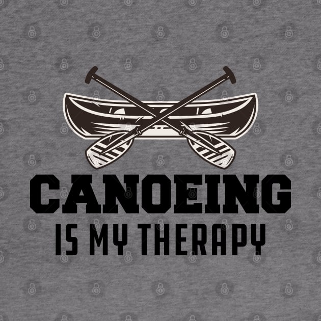 Canoeing Is My Therapy by KC Happy Shop